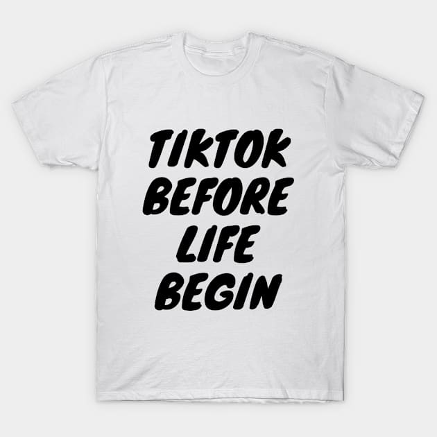 Tiktok before life begin T-Shirt by EsChainarongShop